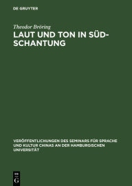 Title: Laut und Ton in Süd-Schantung: Mit Anhang: Die Töne in Nordostschantung, Peking, Sötshuän, Shanghai, Amoy und Canton, Author: Theodor Bröring