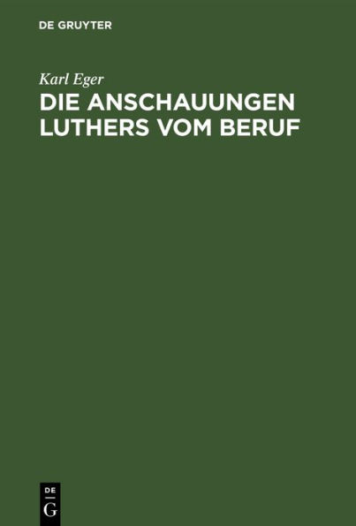 Die Anschauungen Luthers vom Beruf: Ein Beitrag zur Ethik Luthers