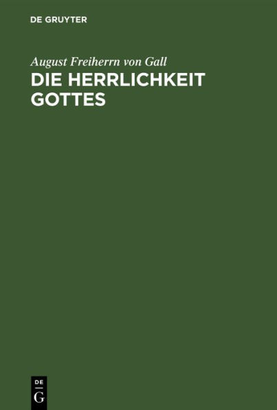 Die Herrlichkeit Gottes: Eine biblisch-theologische Untersuchung ausgedehnt über das alte Testament, die Targume, Apokryphen, Apokalypsen und das Neue Testament