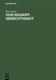 Title: Vom Begriff Gerechtigkeit, Author: Karl Gareis