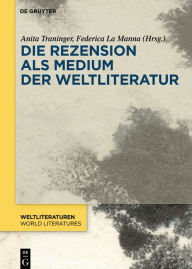 Title: Die Rezension als Medium der Weltliteratur, Author: Anita Traninger