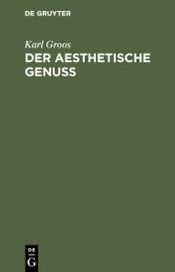 Title: Der aesthetische Genuss, Author: Karl Groos