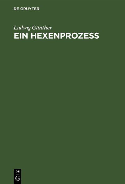 Ein Hexenprozeß: Ein Kapitel aus der Geschichte des dunkelsten Aberglaubens