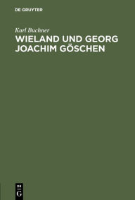 Title: Wieland und Georg Joachim Göschen, Author: Karl Buchner