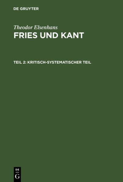 Kritisch-systematischer Teil: Grundlegung der Erkenntnistheorie als Ergebnis einer Auseinandersetzung mit Kant vom Standpunkte der Friesischen Problemstellung