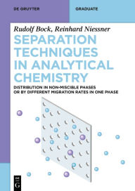 Title: Separation Techniques in Analytical Chemistry: Distribution in Non-Miscible Phases or by Different Migration Rates in One Phase, Author: Rudolf Bock
