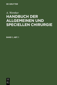 Title: A. Wernher: Handbuch der allgemeinen und speciellen Chirurgie. Band 1, Abt. 1, Author: A. Wernher