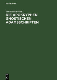 Title: Die apokryphen gnostischen Adamsschriften, Author: Erwin Preuschen