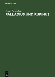 Title: Palladius und Rufinus: Ein Beitrag zur Quellenkunde des ältesten Mönchtums. Texte und Untersuchungen, Author: Erwin Preuschen