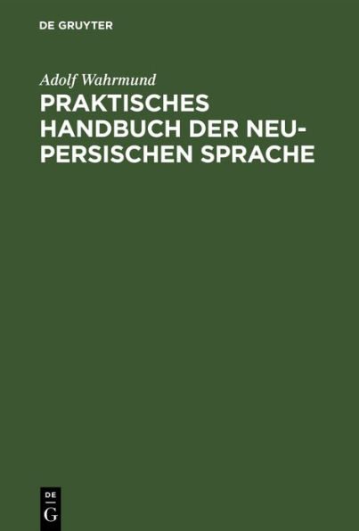 Praktisches Handbuch der neu-persischen Sprache