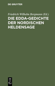 Title: Die Edda-Gedichte der nordischen Heldensage, Author: Friedrich Wilhelm Bergmann