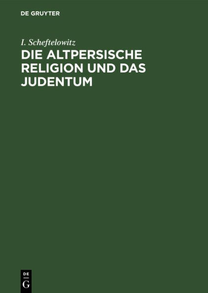 Die altpersische Religion und das Judentum: Unterschiede, Übereinstimmungen und gegenseitige Beeinflussungen