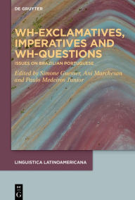 Title: Wh-exclamatives, Imperatives and Wh-questions: Issues on Brazilian Portuguese, Author: Simone Guesser