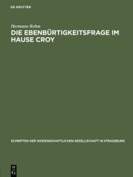 Title: Die Ebenbürtigkeitsfrage im Hause Croy, Author: Hermann Rehm