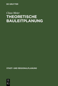 Title: Theoretische Bauleitplanung: Mathematisierte Methoden für die Entscheidungsvorbereitung, Author: Claus Meier