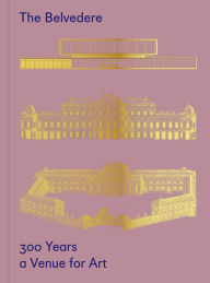 Title: The Belvedere: 300 Years a Venue for Art, Author: Stella Rollig