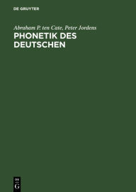 Title: Phonetik des Deutschen: Eine kontrastiv deutsch-niederländische Beschreibung für den Zweitspracherwerb, Author: Abraham P. ten Cate