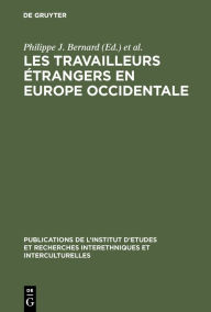 Title: Les Travailleurs étrangers en Europe occidentale: Actes du colloque organisé par la Commission Nationale pour les Études et les Recherches Interethniques, Paris-Sorbonne du 5 au 7 juin 1974, Author: Philippe J. Bernard