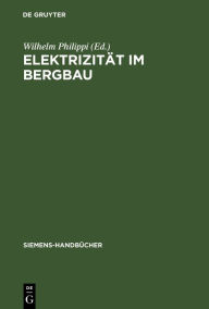 Title: Elektrizität im Bergbau, Author: Wilhelm Philippi