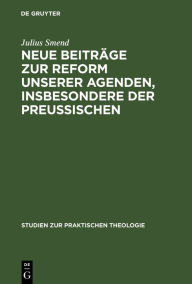 Title: Neue Beiträge zur Reform unserer Agenden, insbesondere der preußischen, Author: Julius Smend