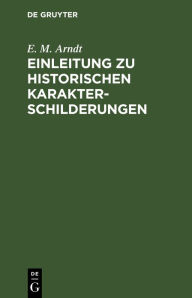 Title: Einleitung zu historischen Karakterschilderungen, Author: E. M. Arndt