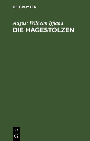 Die Hagestolzen: Ein Lustspiel in fünf Aufzügen