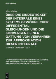 Title: Über die Eindeutigkeit der Integrale eines Systems gewöhnlicher Differentialgleichungen und die Konvergenz einer Gattung von Verfahren zur Approximation dieser Integrale, Author: Max Müller