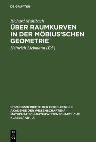 Title: Über Raumkurven in der Möbius'schen Geometrie, Author: Richard Mühlbach