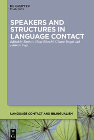 Title: Speakers and Structures in Language Contact: Pluralistic Approaches to Change and Variation, Author: Barbara Hans-Bianchi