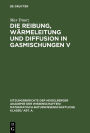 Die Reibung, Wärmeleitung und Diffusion in Gasmischungen V: 14. Mitteilung aus dem Physikalisch-Chemischen Institut der Universität Heidelberg