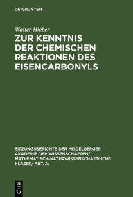 Title: Zur Kenntnis der chemischen Reaktionen des Eisencarbonyls: (4. Mitteilung über Metallcarbonyle), Author: Walter Hieber