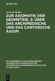 Title: Zur Axiomatik der Geometrie, 3: Über das Archimedische und das Cantorsche Axiom, Author: Richard Baldus