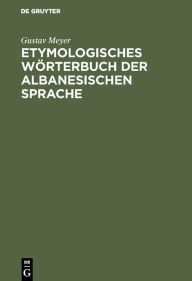 Title: Etymologisches Wörterbuch der albanesischen Sprache, Author: Gustav Meyer