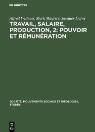 Title: Travail, salaire, production, 2: Pouvoir et rémunération, Author: Alfred Willener