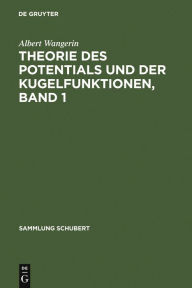 Title: Theorie des Potentials und der Kugelfunktionen, Band 1, Author: Albert Wangerin