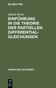 Title: Einführung in die Theorie der partiellen Differentialgleichungen, Author: Jakob Horn