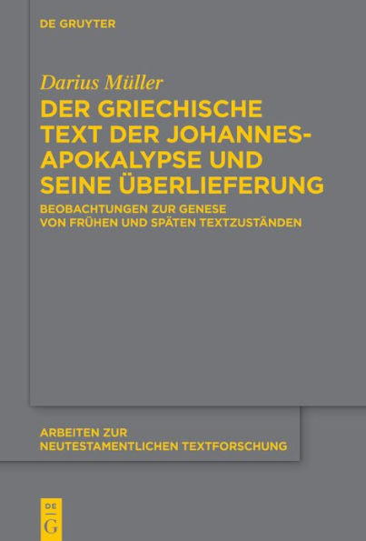 der griechische Text Johannesapokalypse und seine Überlieferung: Beobachtungen zur Genese von frühen späten Textzuständen