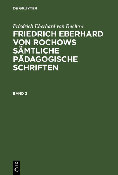 Friedrich Eberhard von Rochow: Friedrich Eberhard von Rochows sämtliche pädagogische Schriften. Band 2