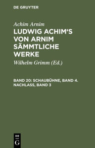 Title: Schaubühne, Band 4. Nachlass, Band 3, Author: Achim Arnim
