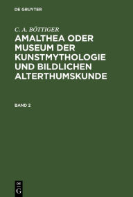 Title: Amalthea oder Museum der Kunstmythologie und bildlichen Alterthumskunde, Author: C. A. BÖTTIGER