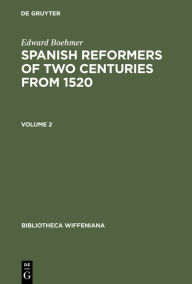 Title: Edward Boehmer: Spanish Reformers of Two Centuries from 1520. Volume 2, Author: Edward Boehmer