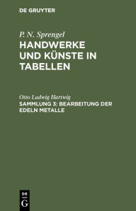 Title: Bearbeitung der edeln Metalle, Author: Otto Ludwig Hartwig