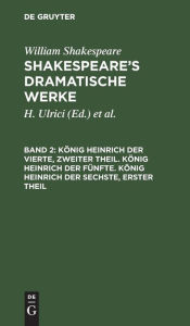 Title: König Heinrich der Vierte, zweiter Theil. König Heinrich der Fünfte. König Heinrich der Sechste, erster Theil, Author: William Shakespeare