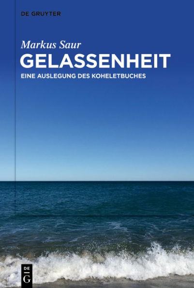 Gelassenheit: Eine Auslegung des Koheletbuches