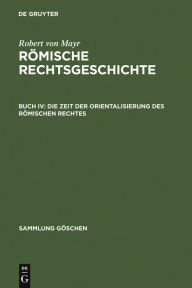 Title: Die Zeit der Orientalisierung des römischen Rechtes, Author: Robert von Mayr