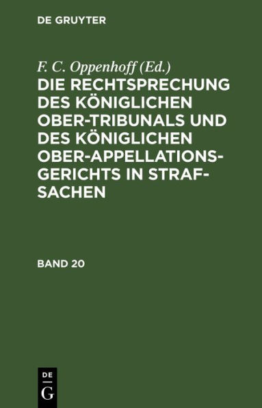 Die Rechtsprechung des Königlichen Ober-Tribunals und des Königlichen Ober-Appellations-Gerichts in Straf-Sachen. Band