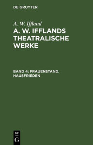 Title: Frauenstand. Hausfrieden, Author: A. W. Iffland