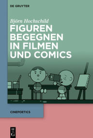 Title: Figuren begegnen in Filmen und Comics, Author: Björn Hochschild