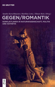 Title: GegenRomantik: Konfliktlinien in Naturwissenschaft, Politik und Ästhetik, Author: Sandra Kerschbaumer