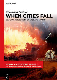 Title: When Cities Fall: Cultural Reflections of Loss and Lament, Author: Christoph Pretzer